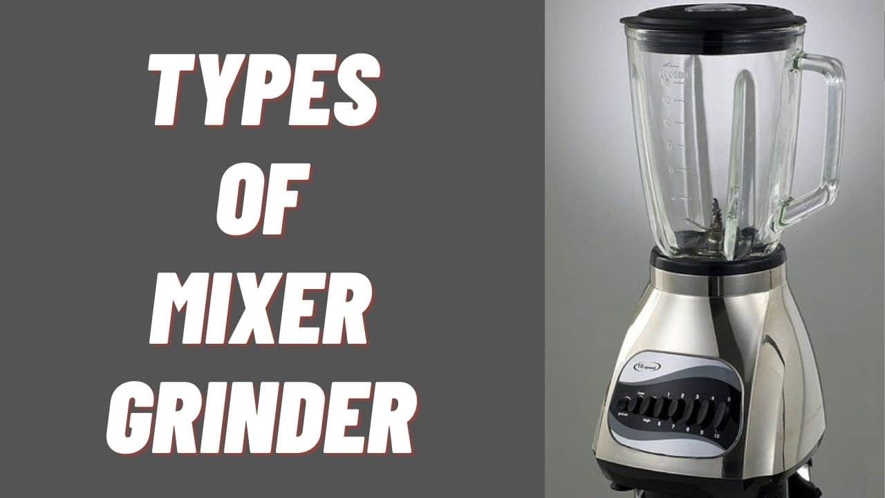 Types Of Mixer Grinders