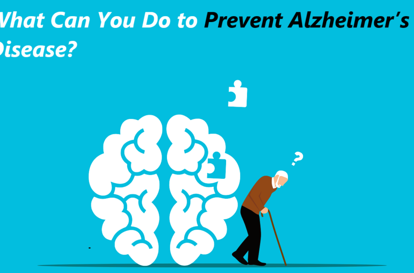  What Can You Do to Prevent Alzheimers Disease?